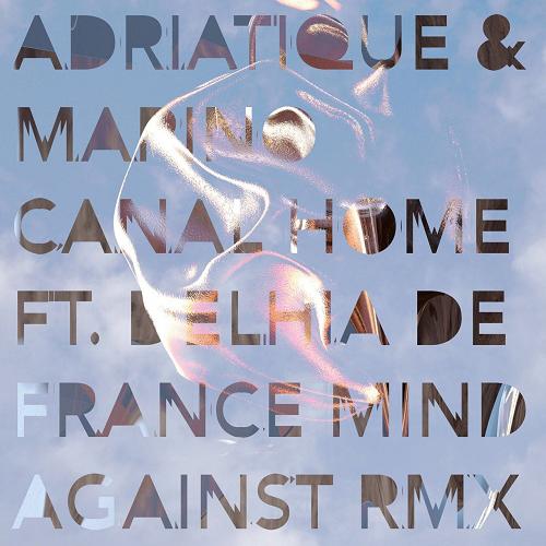 Adriatique, Delhia De France, Marino Canal - Home (Mind Against Remix) [SIAMESE030S1]